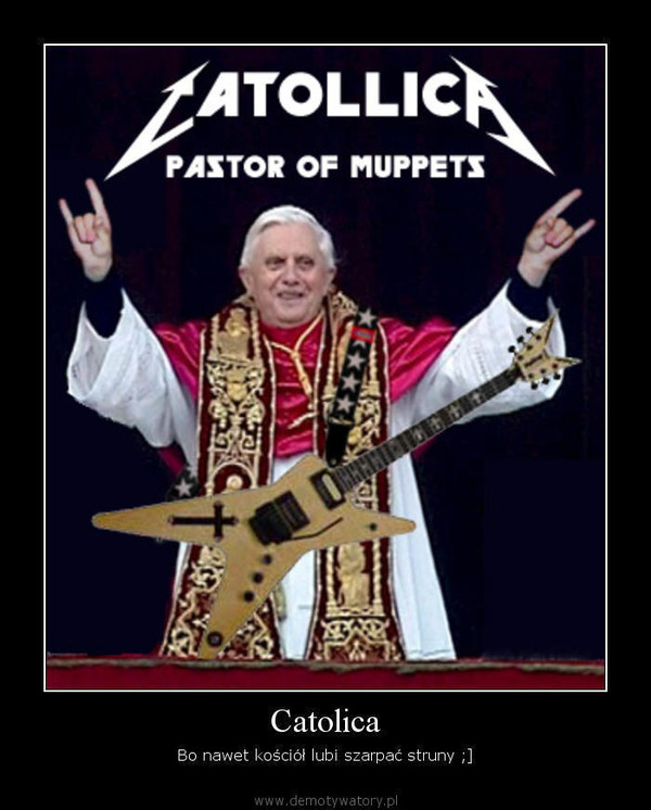 Catolica – Bo nawet kościół lubi szarpać struny ;]  