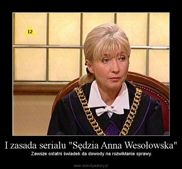 I zasada serialu "Sędzia Anna Wesołowska" – Zawsze ostatni świadek da dowody na rozwikłanie sprawy. 