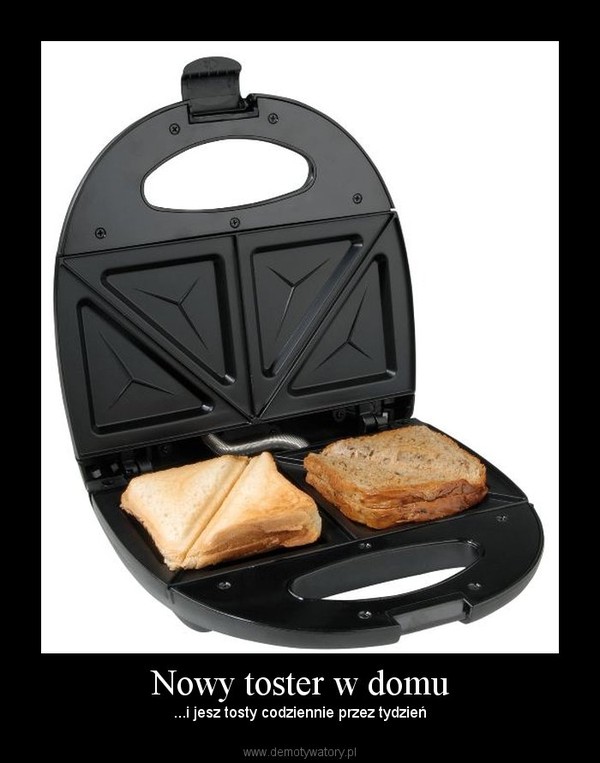 Nowy toster w domu – ...i jesz tosty codziennie przez tydzień 
