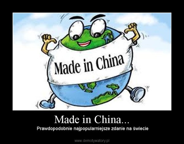 Made in China... – Prawdopodobnie najpopularniejsze zdanie na świecie 
