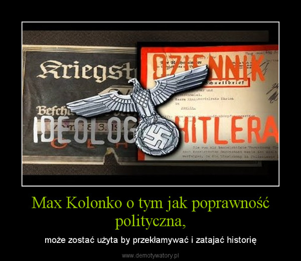 Max Kolonko o tym jak poprawność polityczna, – może zostać użyta by przekłamywać i zatajać historię 