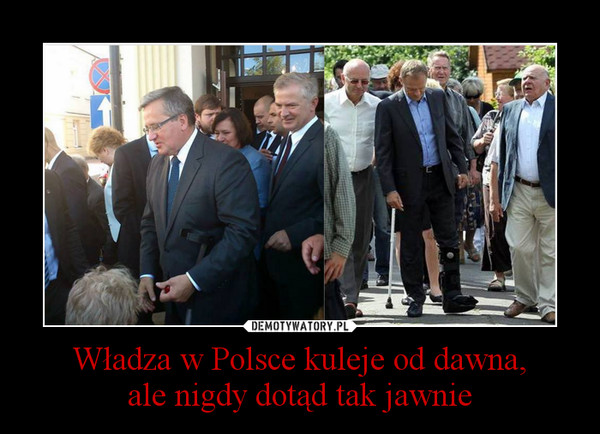Władza w Polsce kuleje od dawna,ale nigdy dotąd tak jawnie –  