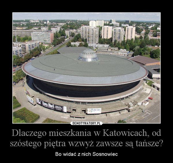 Dlaczego mieszkania w Katowicach, od szóstego piętra wzwyż zawsze są tańsze? – Bo widać z nich Sosnowiec 