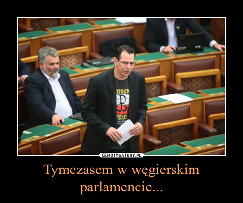 Tymczasem w węgierskim parlamencie...