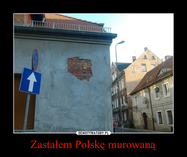 Zastałem Polskę murowaną –  