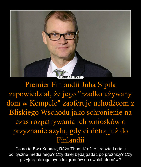 Premier Finlandii Juha Sipila zapowiedział, że jego "rzadko używany dom w Kempele" zaoferuje uchodźcom z Bliskiego Wschodu jako schronienie na czas rozpatrywania ich wniosków o przyznanie azylu, gdy ci dotrą już do Finlandii