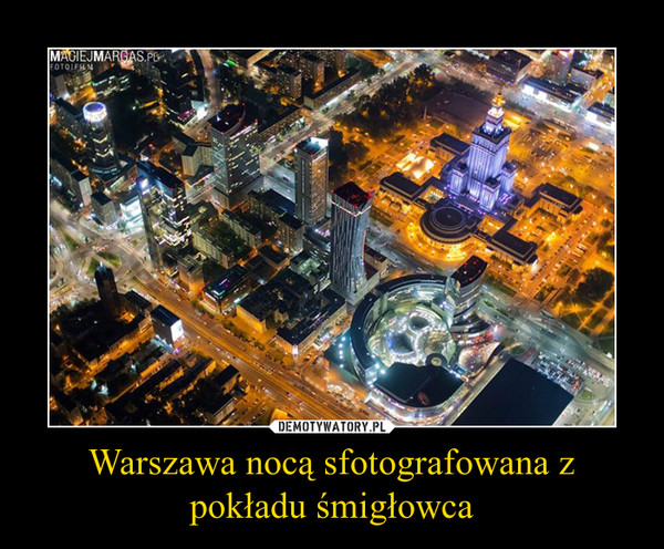 Warszawa nocą sfotografowana z pokładu śmigłowca –  