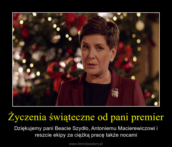 Życzenia świąteczne od pani premier – Dziękujemy pani Beacie Szydło, Antoniemu Macierewiczowi i reszcie ekipy za ciężką pracę także nocami 