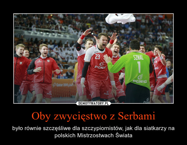 Oby zwycięstwo z Serbami