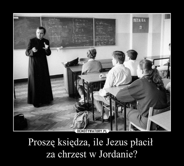 Proszę księdza, ile Jezus płacił za chrzest w Jordanie? –  