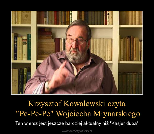 Krzysztof Kowalewski czyta "Pe-Pe-Pe" Wojciecha Młynarskiego – Ten wiersz jest jeszcze bardziej aktualny niż "Kasjer dupa" 