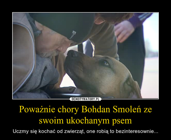 Poważnie chory Bohdan Smoleń ze swoim ukochanym psem – Uczmy się kochać od zwierząt, one robią to bezinteresownie... 