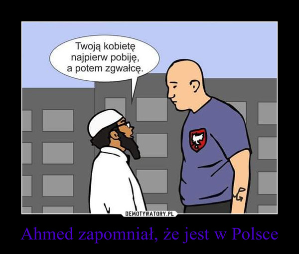 Ahmed zapomniał, że jest w Polsce