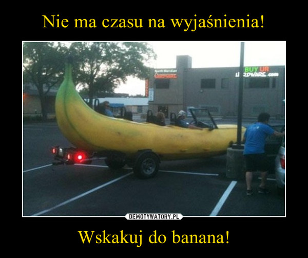 Wskakuj do banana! –  