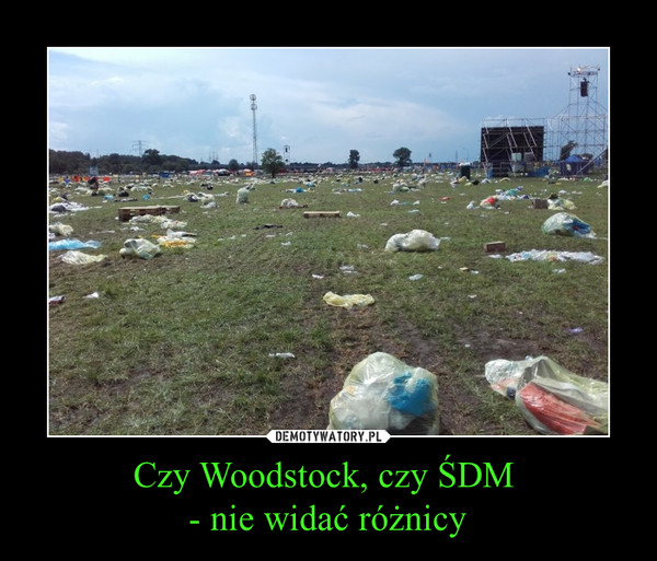 Czy Woodstock, czy ŚDM - nie widać różnicy –  