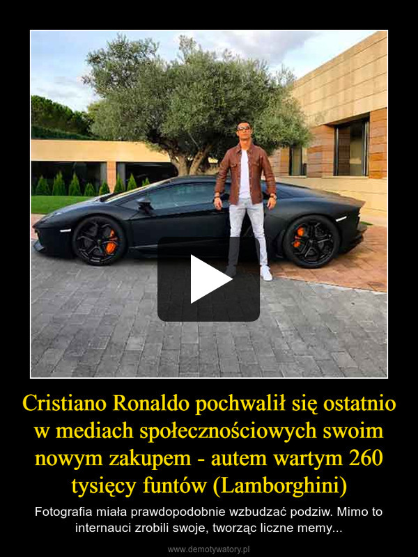 Cristiano Ronaldo pochwalił się ostatnio w mediach społecznościowych swoim nowym zakupem - autem wartym 260 tysięcy funtów (Lamborghini)