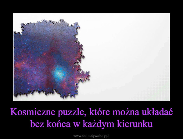 Kosmiczne puzzle, które można układać bez końca w każdym kierunku –  