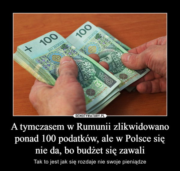 A tymczasem w Rumunii zlikwidowano ponad 100 podatków, ale w Polsce się nie da, bo budżet się zawali – Tak to jest jak się rozdaje nie swoje pieniądze 
