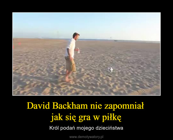 David Backham nie zapomniał jak się gra w piłkę – Król podań mojego dzieciństwa 
