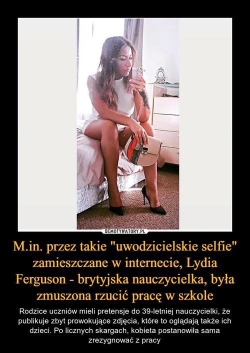 M.in. przez takie "uwodzicielskie selfie" zamieszczane w internecie, Lydia Ferguson - brytyjska nauczycielka, była zmuszona rzucić pracę w szkole