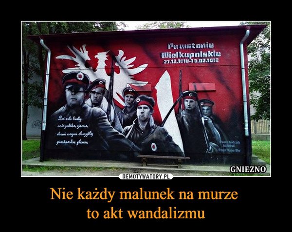 Nie każdy malunek na murze to akt wandalizmu –  Powstanie Wielkopolskie