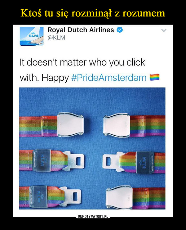  –  Royal Dutch AirlinesKLMIt doesn't matter who you click with. Happy PrideAnsterdam