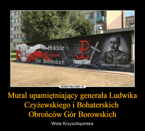 Mural upamiętniający generała Ludwika Czyżewskiego i Bohaterskich 
Obrońców Gór Borowskich