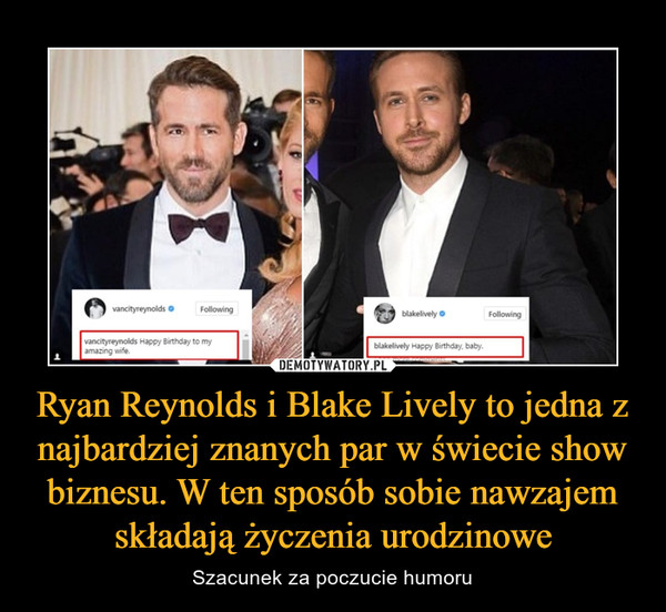 Ryan Reynolds i Blake Lively to jedna z najbardziej znanych par w świecie show biznesu. W ten sposób sobie nawzajem składają życzenia urodzinowe – Szacunek za poczucie humoru 