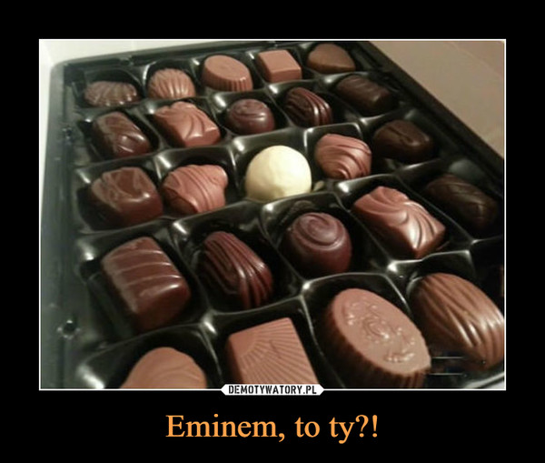 Eminem, to ty?! –  