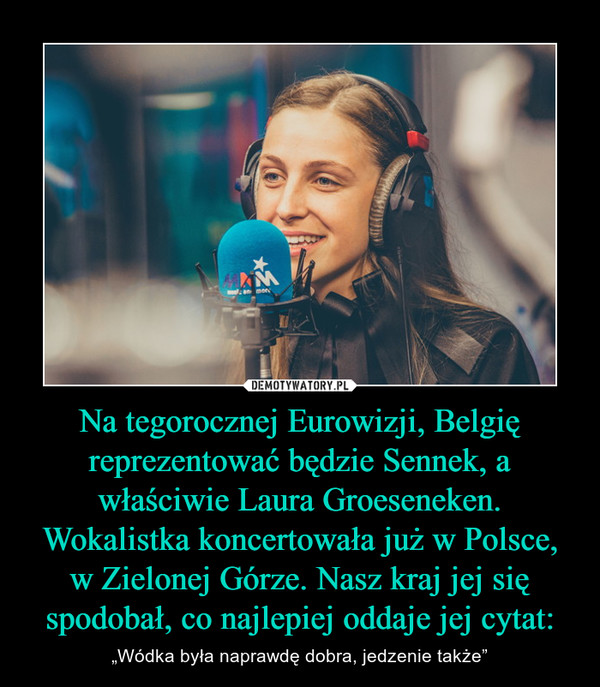 Na tegorocznej Eurowizji, Belgię reprezentować będzie Sennek, a właściwie Laura Groeseneken. Wokalistka koncertowała już w Polsce, w Zielonej Górze. Nasz kraj jej się spodobał, co najlepiej oddaje jej cytat: