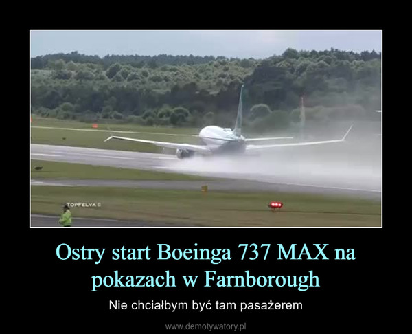 Ostry start Boeinga 737 MAX na pokazach w Farnborough – Nie chciałbym być tam pasażerem 
