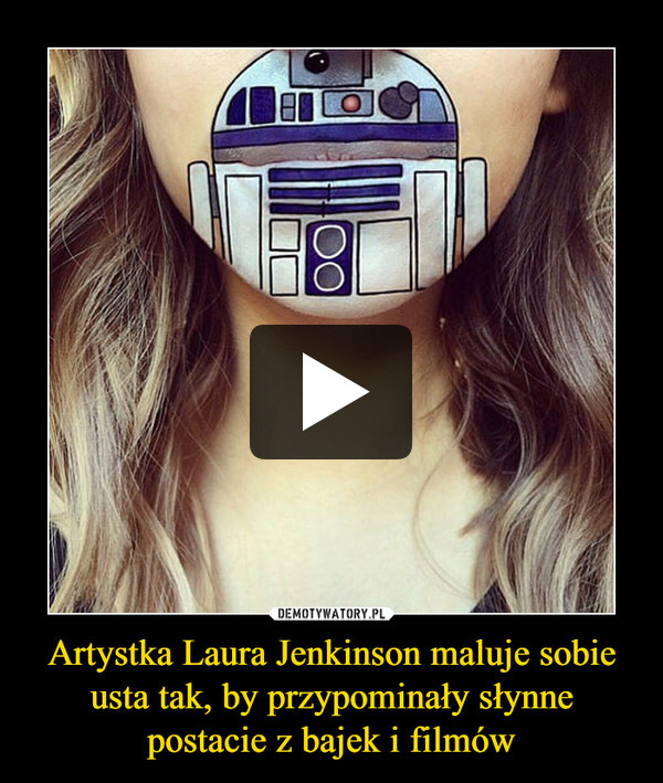 Artystka Laura Jenkinson maluje sobie usta tak, by przypominały słynne postacie z bajek i filmów
