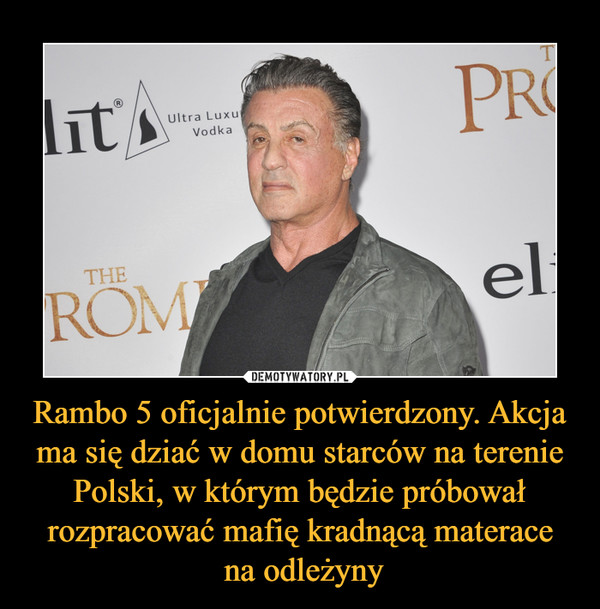 Rambo 5 oficjalnie potwierdzony. Akcja ma się dziać w domu starców na terenie Polski, w którym będzie próbował rozpracować mafię kradnącą materace
 na odleżyny