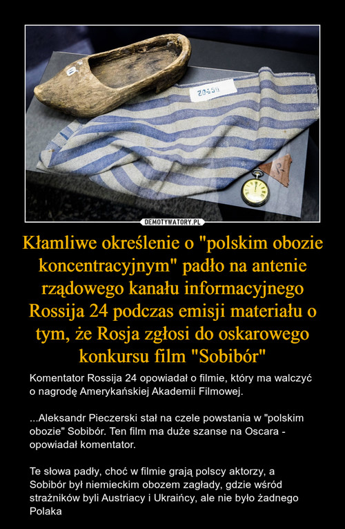 Kłamliwe określenie o "polskim obozie koncentracyjnym" padło na antenie rządowego kanału informacyjnego Rossija 24 podczas emisji materiału o tym, że Rosja zgłosi do oskarowego konkursu film "Sobibór"