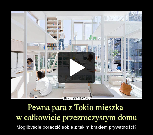 Pewna para z Tokio mieszka w całkowicie przezroczystym domu – Moglibyście poradzić sobie z takim brakiem prywatności? 