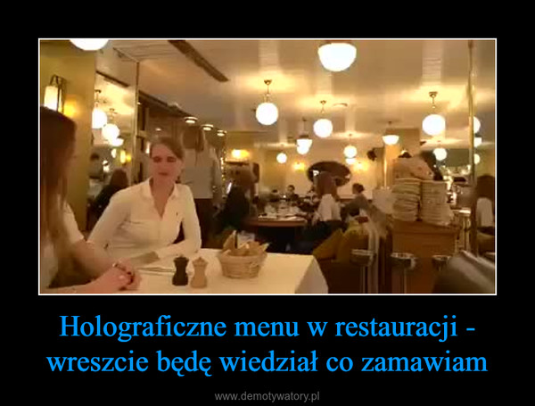 Holograficzne menu w restauracji - wreszcie będę wiedział co zamawiam –  