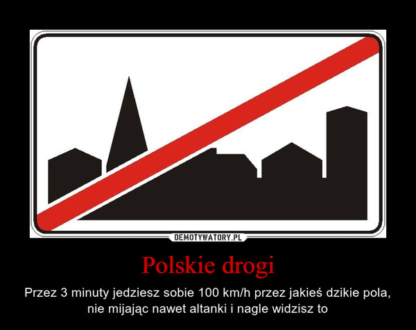Polskie drogi – Przez 3 minuty jedziesz sobie 100 km/h przez jakieś dzikie pola, nie mijając nawet altanki i nagle widzisz to 