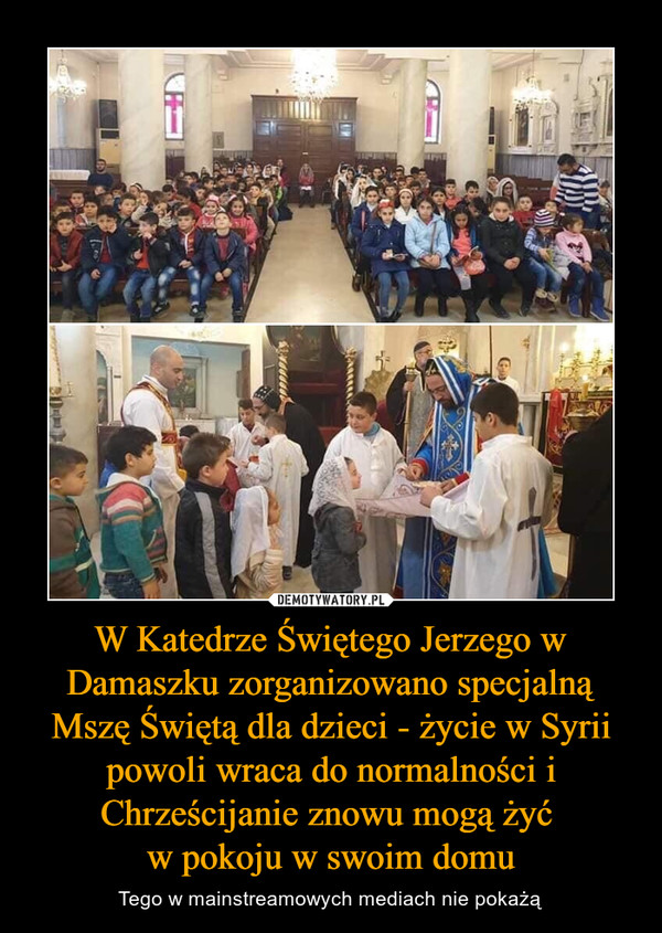 W Katedrze Świętego Jerzego w Damaszku zorganizowano specjalną Mszę Świętą dla dzieci - życie w Syrii powoli wraca do normalności i Chrześcijanie znowu mogą żyć 
w pokoju w swoim domu