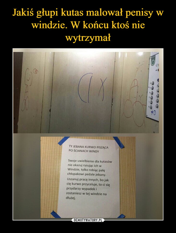Jakiś głupi kutas malował penisy w windzie. W końcu ktoś nie wytrzymał