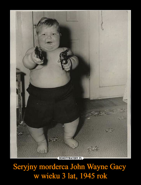 Seryjny morderca John Wayne Gacy w wieku 3 lat, 1945 rok –  