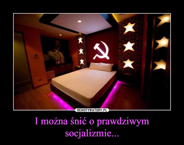 I można śnić o prawdziwym socjalizmie...