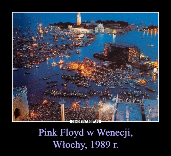 Pink Floyd w Wenecji,Włochy, 1989 r. –  