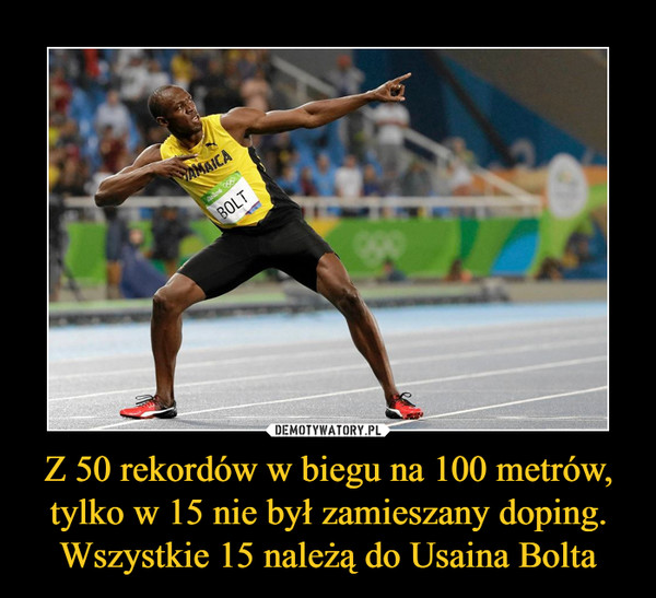 Z 50 rekordów w biegu na 100 metrów, tylko w 15 nie był zamieszany doping. Wszystkie 15 należą do Usaina Bolta