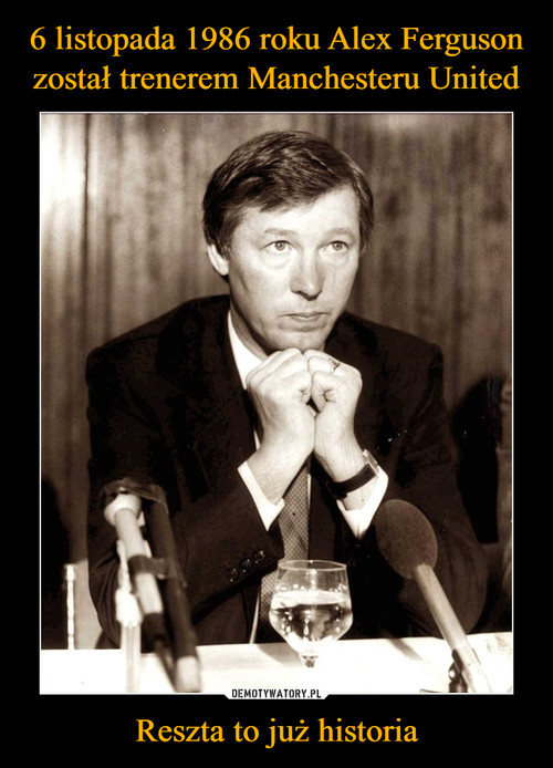 6 listopada 1986 roku Alex Ferguson został trenerem Manchesteru United Reszta to już historia