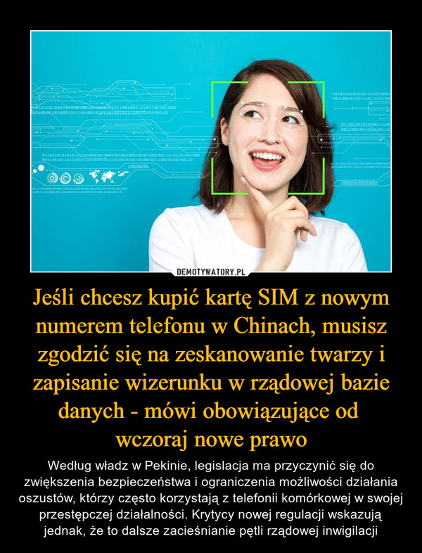 Jeśli chcesz kupić kartę SIM z nowym numerem telefonu w Chinach, musisz zgodzić się na zeskanowanie twarzy i zapisanie wizerunku w rządowej bazie danych - mówi obowiązujące od 
wczoraj nowe prawo
