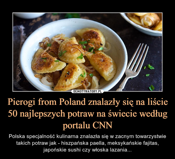 Pierogi from Poland znalazły się na liście 50 najlepszych potraw na świecie według portalu CNN
