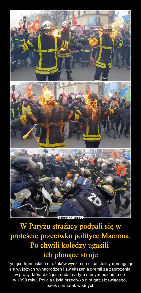 W Paryżu strażacy podpali się w proteście przeciwko polityce Macrona. Po chwili koledzy ugasili ich płonące stroje – Tysiące francuskich strażaków wyszło na ulice stolicy domagając się wyższych wynagrodzeń i zwiększenia premii za zagrożenia w pracy, która dziś jest nadal na tym samym poziomie co w 1990 roku. Policja użyła przeciwko nim gazu łzawiącego, pałek i armatek wodnych 