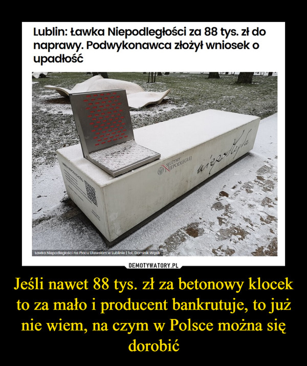 Jeśli nawet 88 tys. zł za betonowy klocek to za mało i producent bankrutuje, to już nie wiem, na czym w Polsce można się dorobić