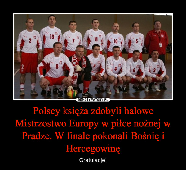 Polscy księża zdobyli halowe Mistrzostwo Europy w piłce nożnej w Pradze. W finale pokonali Bośnię i Hercegowinę – Gratulacje! 