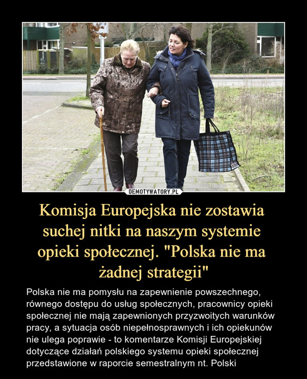 Komisja Europejska nie zostawia 
suchej nitki na naszym systemie 
opieki społecznej. "Polska nie ma 
żadnej strategii"